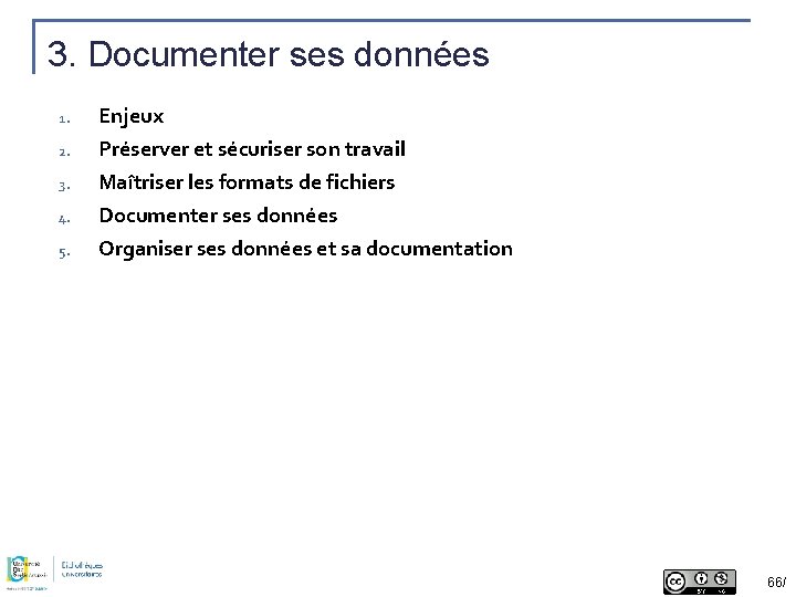 3. Documenter ses données 1. Enjeux 2. Préserver et sécuriser son travail Maîtriser les