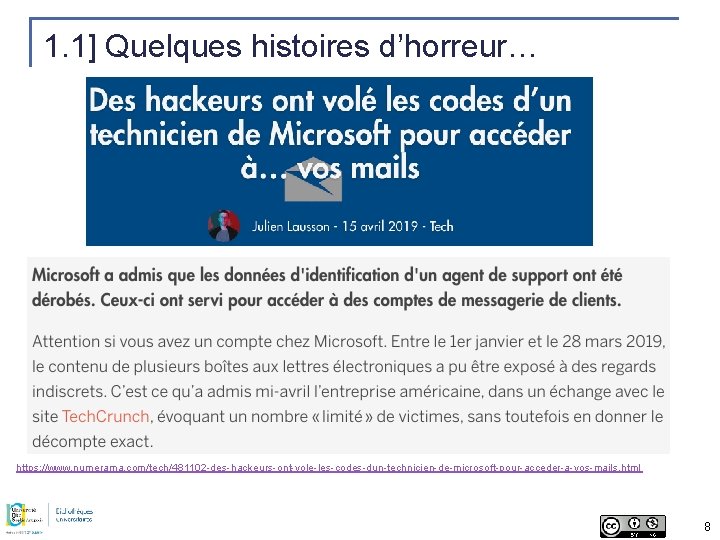 1. 1] Quelques histoires d’horreur… https: //www. numerama. com/tech/481102 -des-hackeurs-ont-vole-les-codes-dun-technicien-de-microsoft-pour-acceder-a-vos-mails. html 8 