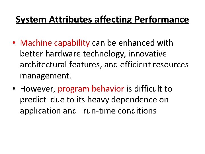 System Attributes affecting Performance • Machine capability can be enhanced with better hardware technology,