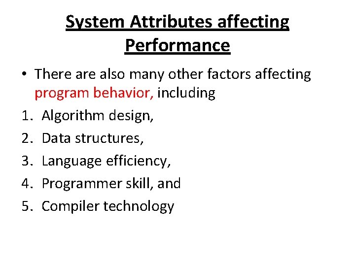 System Attributes affecting Performance • There also many other factors affecting program behavior, including