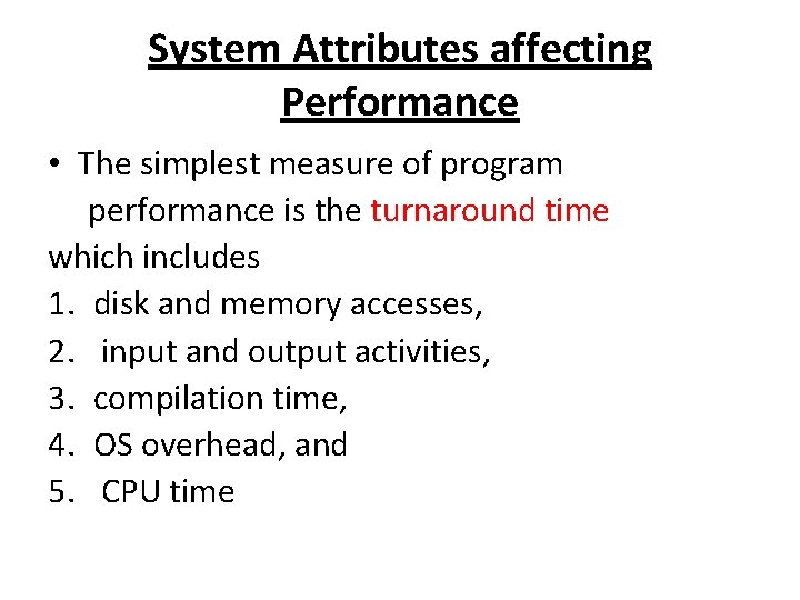 System Attributes affecting Performance • The simplest measure of program performance is the turnaround