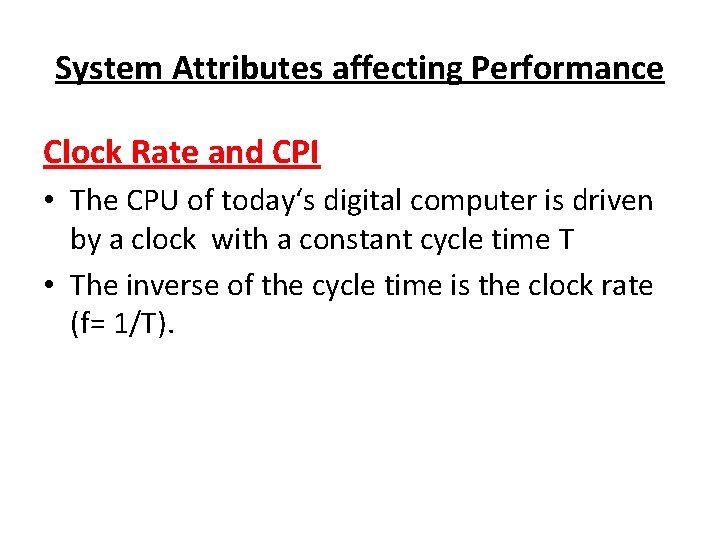 System Attributes affecting Performance Clock Rate and CPI • The CPU of today‘s digital