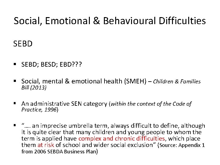 Social, Emotional & Behavioural Difficulties SEBD § SEBD; BESD; EBD? ? ? § Social, Social, Emotional & Behavioural Difficulties SEBD § SEBD; BESD; EBD? ? ? § Social,