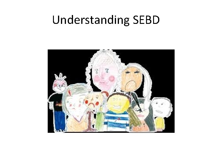 Understanding SEBD Understanding SEBD