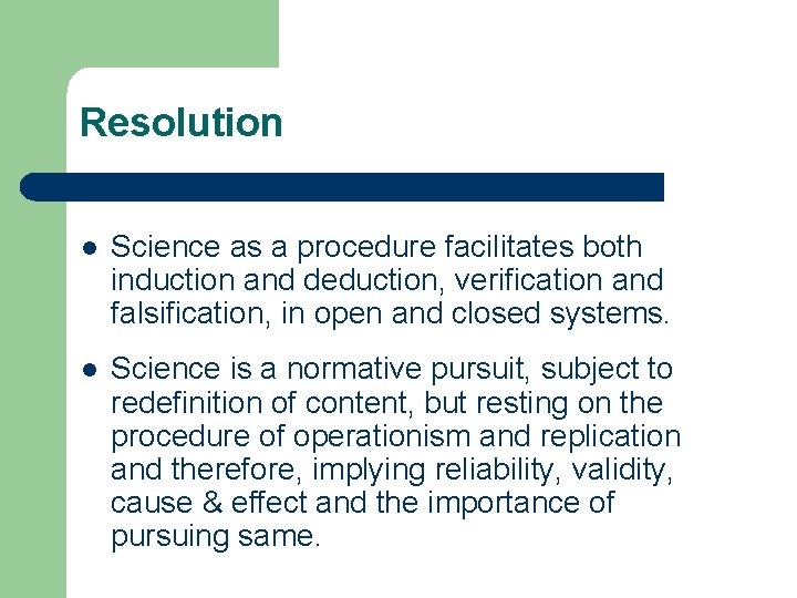 Resolution l Science as a procedure facilitates both induction and deduction, verification and falsification,