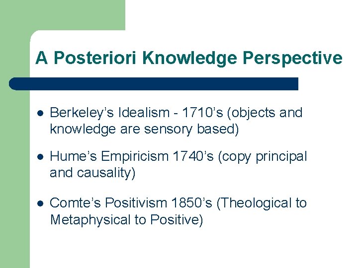 A Posteriori Knowledge Perspective l Berkeley’s Idealism - 1710’s (objects and knowledge are sensory