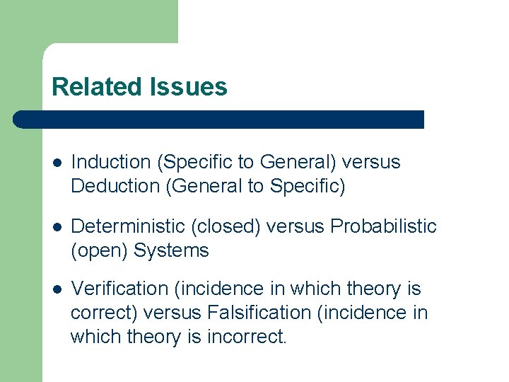 Related Issues l Induction (Specific to General) versus Deduction (General to Specific) l Deterministic