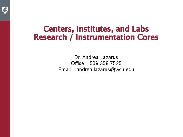 Centers, Institutes, and Labs Research / Instrumentation Cores Dr. Andrea Lazarus Office – 509