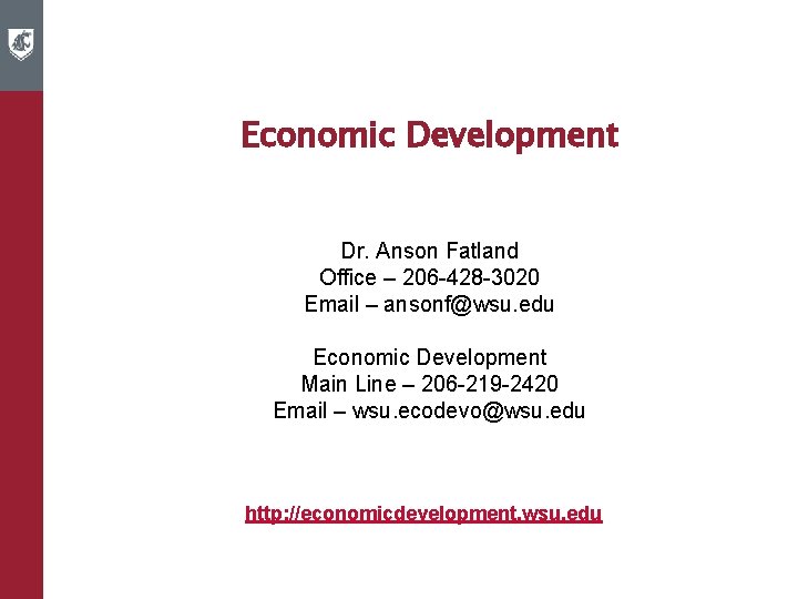 Economic Development Dr. Anson Fatland Office – 206 -428 -3020 Email – ansonf@wsu. edu