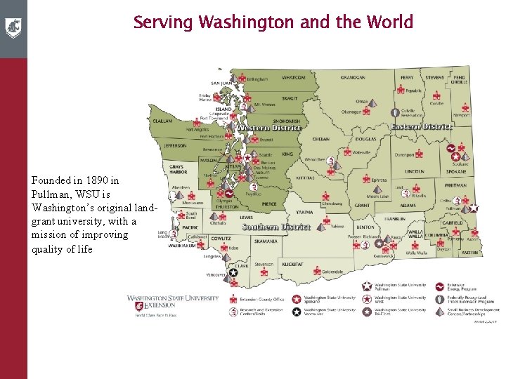Serving Washington and the World Founded in 1890 in Pullman, WSU is Washington’s original