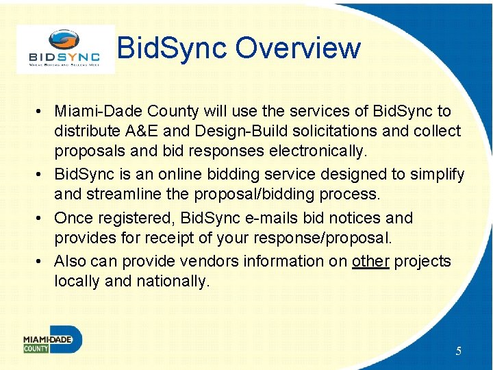 Bid. Sync Overview • Miami-Dade County will use the services of Bid. Sync to