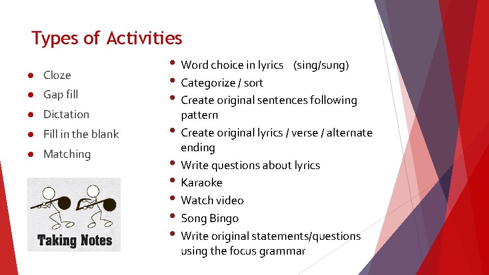 Types of Activities • Word choice in lyrics (sing/sung) ● Cloze • Categorize /
