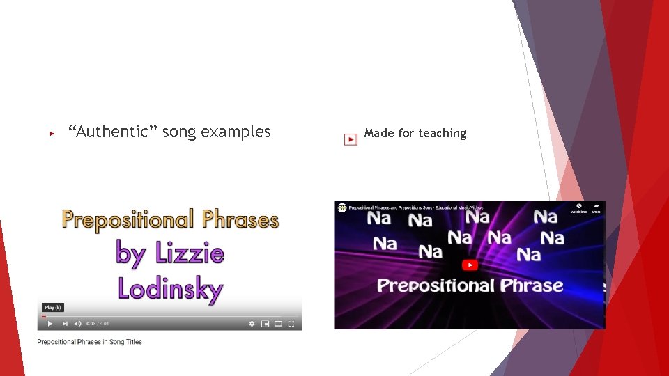 ▶ “Authentic” song examples Made for teaching 