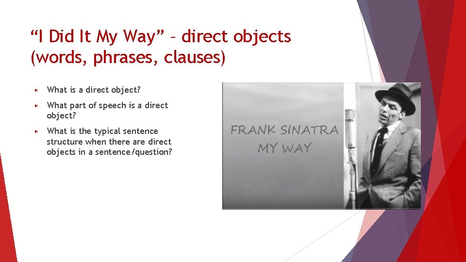 “I Did It My Way” – direct objects (words, phrases, clauses) ▶ What is