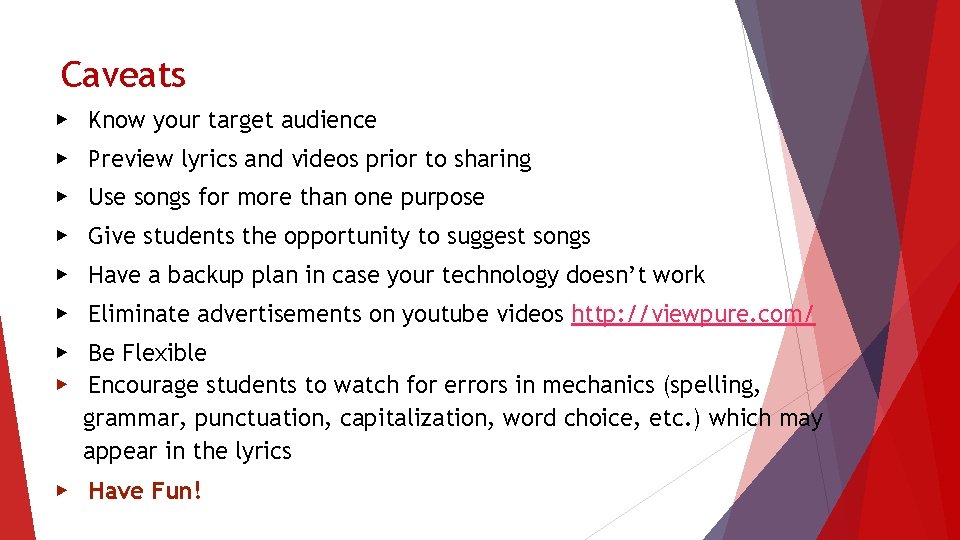 Caveats ▶ Know your target audience ▶ Preview lyrics and videos prior to sharing