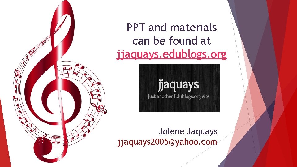 PPT and materials can be found at jjaquays. edublogs. org Jolene Jaquays jjaquays 2005@yahoo.