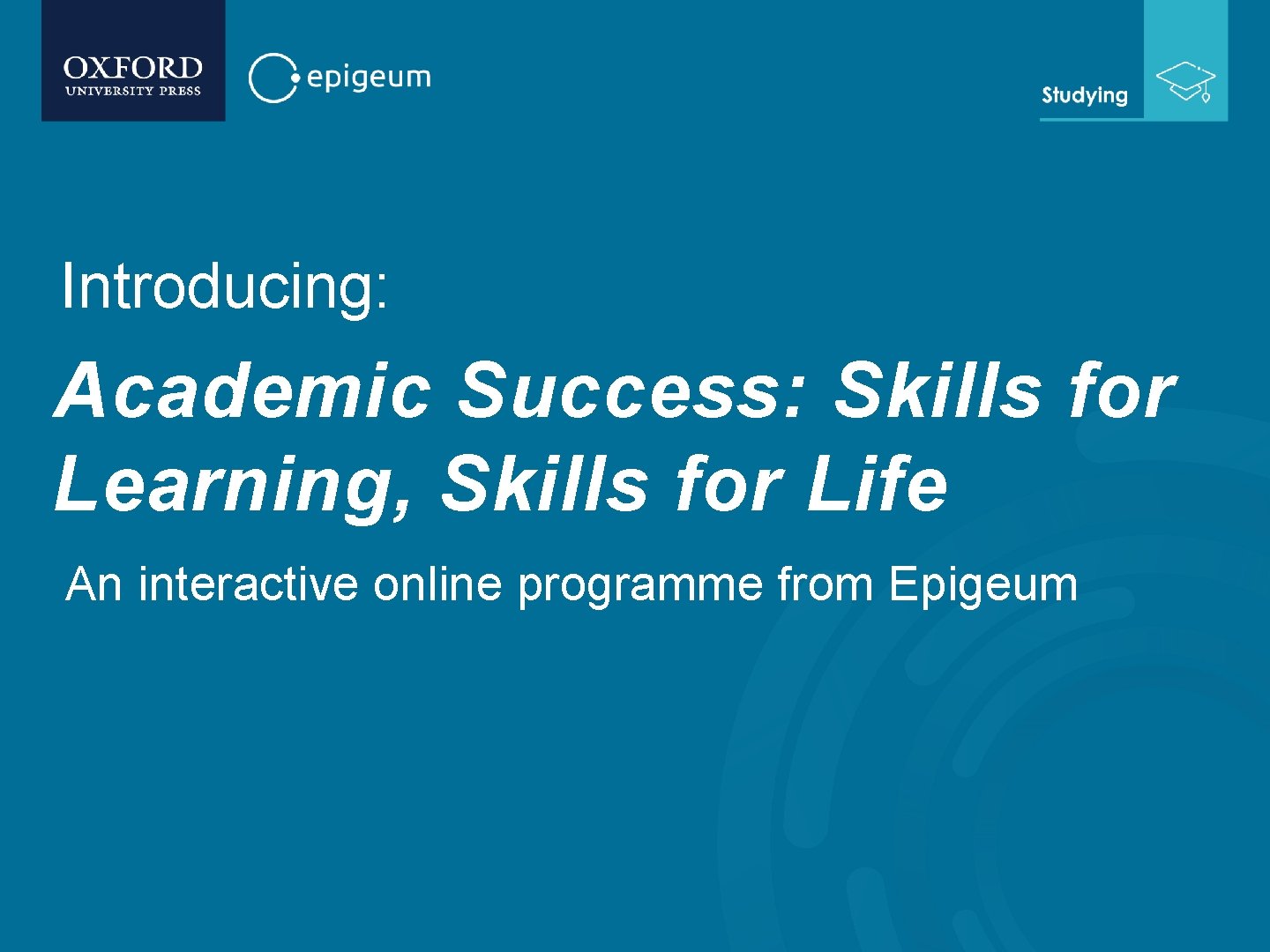 Introducing: Academic Success: Skills for Learning, Skills for Life An interactive online programme from