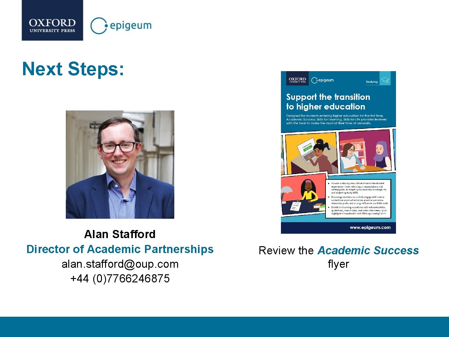 Next Steps: Alan Stafford Director of Academic Partnerships alan. stafford@oup. com +44 (0)7766246875 Review