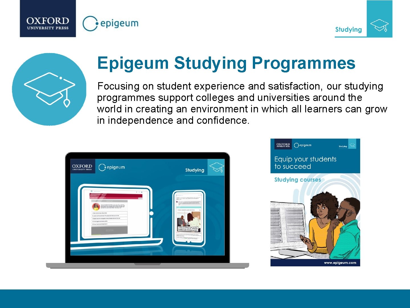 Epigeum Studying Programmes Focusing on student experience and satisfaction, our studying programmes support colleges
