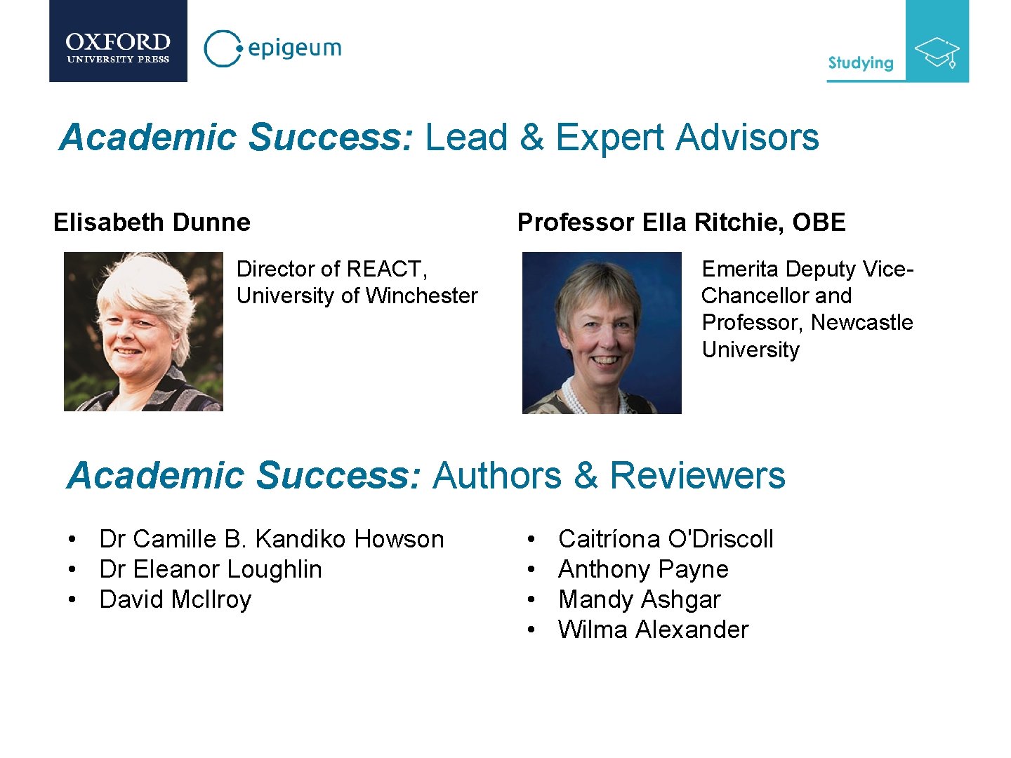 Academic Success: Lead & Expert Advisors Elisabeth Dunne Professor Ella Ritchie, OBE Director of