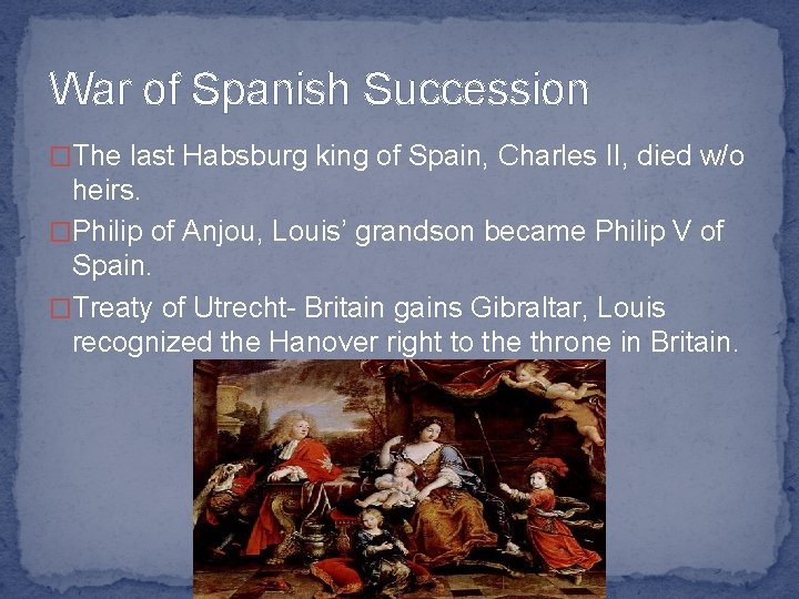 War of Spanish Succession �The last Habsburg king of Spain, Charles II, died w/o