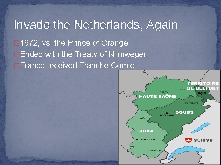 Invade the Netherlands, Again � 1672, vs. the Prince of Orange. �Ended with the