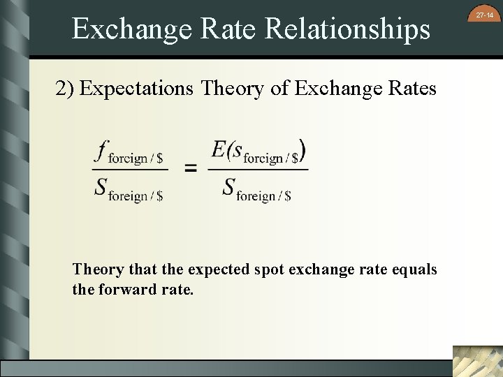 Exchange Rate Relationships 2) Expectations Theory of Exchange Rates Theory that the expected spot