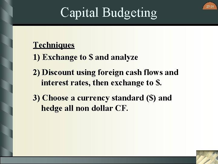 Capital Budgeting Techniques 1) Exchange to $ and analyze 2) Discount using foreign cash