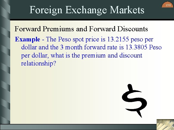 Foreign Exchange Markets Forward Premiums and Forward Discounts Example - The Peso spot price