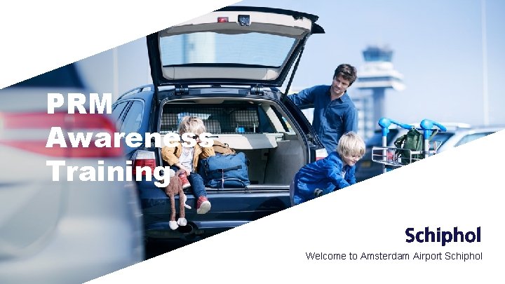 PRM Awareness Training Welcome to Amsterdam Airport Schiphol 