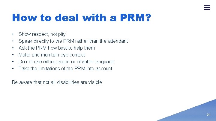 How to deal with a PRM? • • • Show respect, not pity Speak