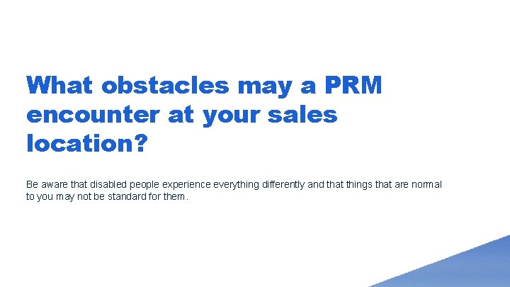 What obstacles may a PRM encounter at your sales location? Be aware that disabled