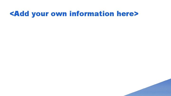 <Add your own information here> 