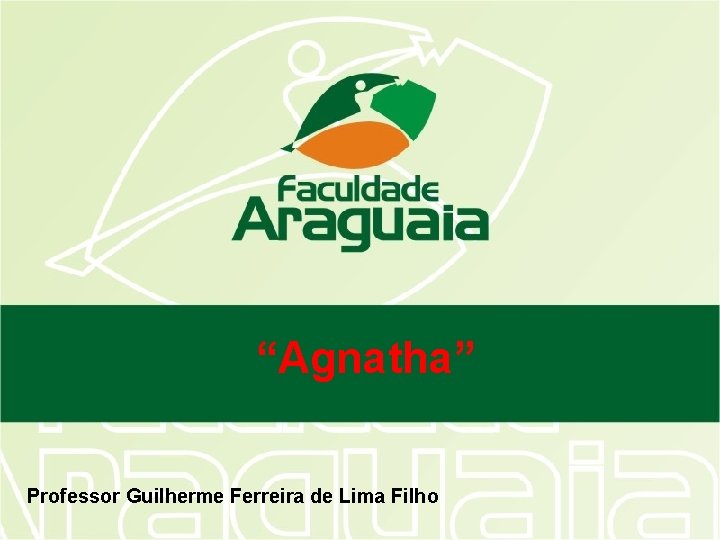 “Agnatha” Professor Guilherme Ferreira de Lima Filho 