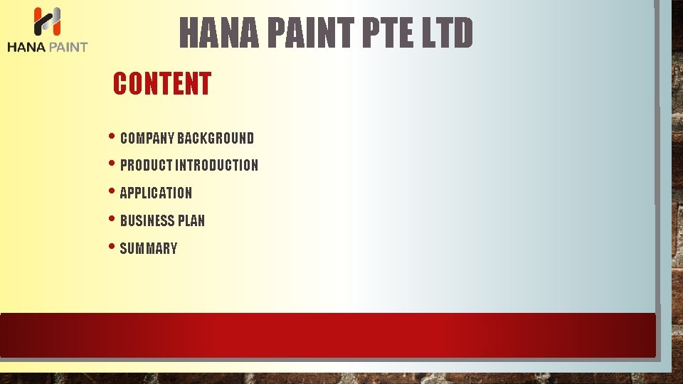HANA PAINT PTE LTD CONTENT • COMPANY BACKGROUND • PRODUCT INTRODUCTION • APPLICATION •