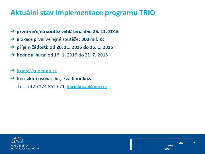 Aktuální stav implementace programu TRIO první veřejná soutěž vyhlášena dne 25. 11. 2015 alokace