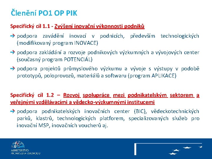 Členění PO 1 OP PIK Specifický cíl 1. 1 - Zvýšení inovační výkonnosti podniků
