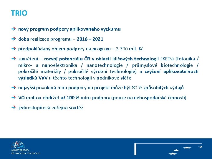 TRIO nový program podpory aplikovaného výzkumu doba realizace programu – 2016 – 2021 předpokládaný