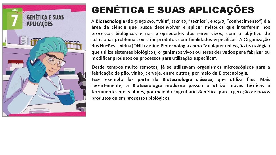 GENÉTICA E SUAS APLICAÇÕES A Biotecnologia (do grego bio, “vida”, techno, “técnica”, e logia,