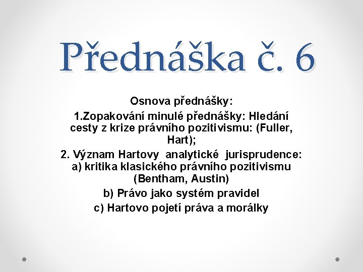 Přednáška č. 6 Osnova přednášky: 1. Zopakování minulé přednášky: Hledání cesty z krize právního