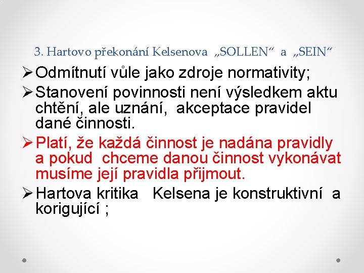 3. Hartovo překonání Kelsenova „SOLLEN“ a „SEIN“ Ø Odmítnutí vůle jako zdroje normativity; Ø