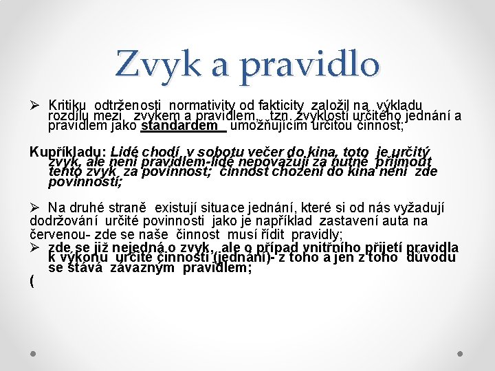 Zvyk a pravidlo Ø Kritiku odtrženosti normativity od fakticity založil na výkladu rozdílu mezi