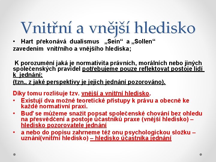 Vnitřní a vnější hledisko • Hart překonává dualismus „Sein“ a „Sollen“ zavedením vnitřního a