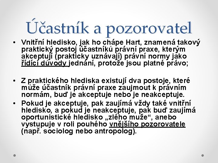 Účastník a pozorovatel • Vnitřní hledisko, jak ho chápe Hart, znamená takový praktický postoj