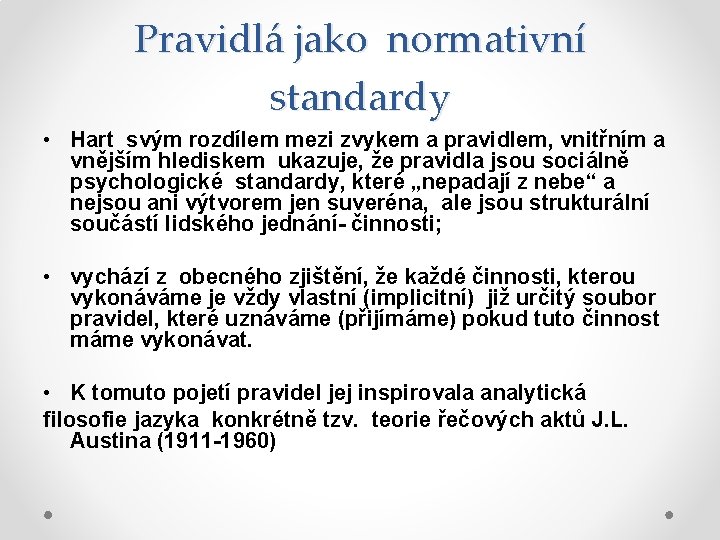 Pravidlá jako normativní standardy • Hart svým rozdílem mezi zvykem a pravidlem, vnitřním a