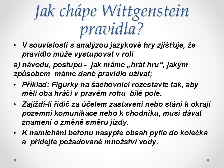 Jak chápe Wittgenstein pravidla? • V souvislosti s analýzou jazykové hry zjišťuje, že pravidlo
