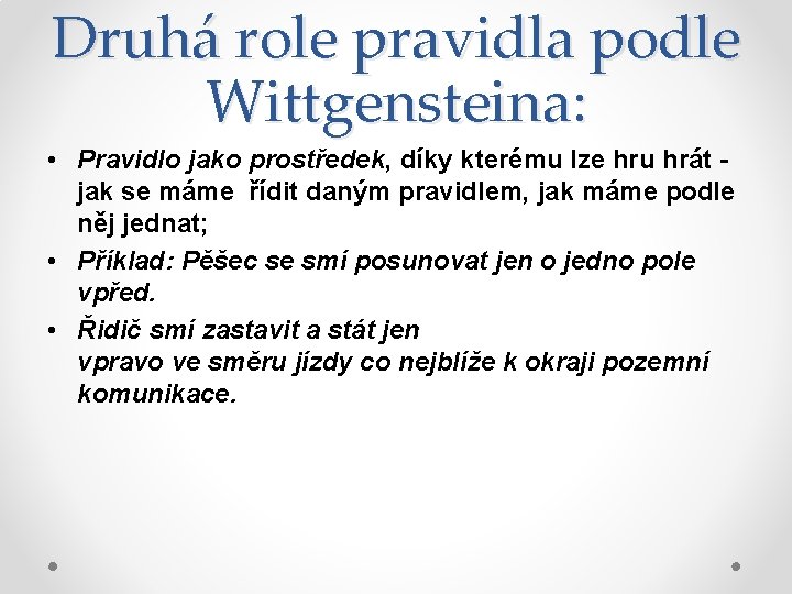 Druhá role pravidla podle Wittgensteina: • Pravidlo jako prostředek, díky kterému lze hru hrát