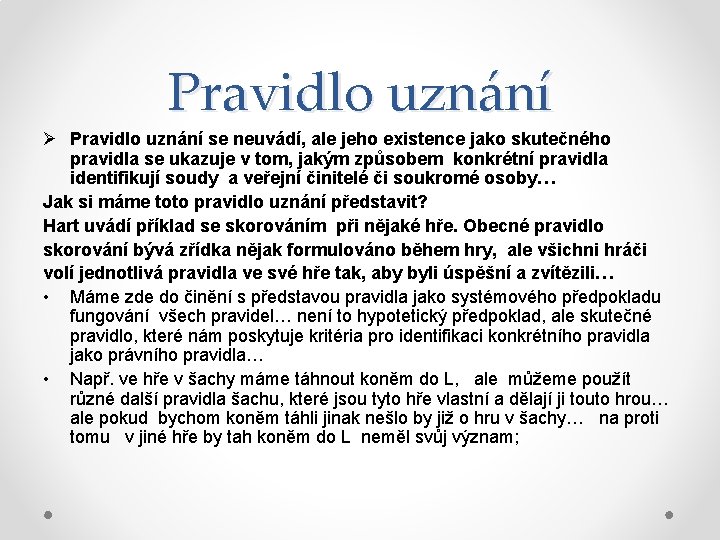 Pravidlo uznání Ø Pravidlo uznání se neuvádí, ale jeho existence jako skutečného pravidla se