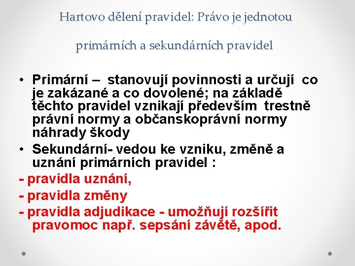 Hartovo dělení pravidel: Právo je jednotou primárních a sekundárních pravidel • Primární – stanovují