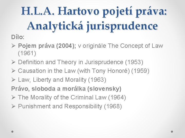 H. L. A. Hartovo pojetí práva: Analytická jurisprudence Dílo: Ø Pojem práva (2004); v